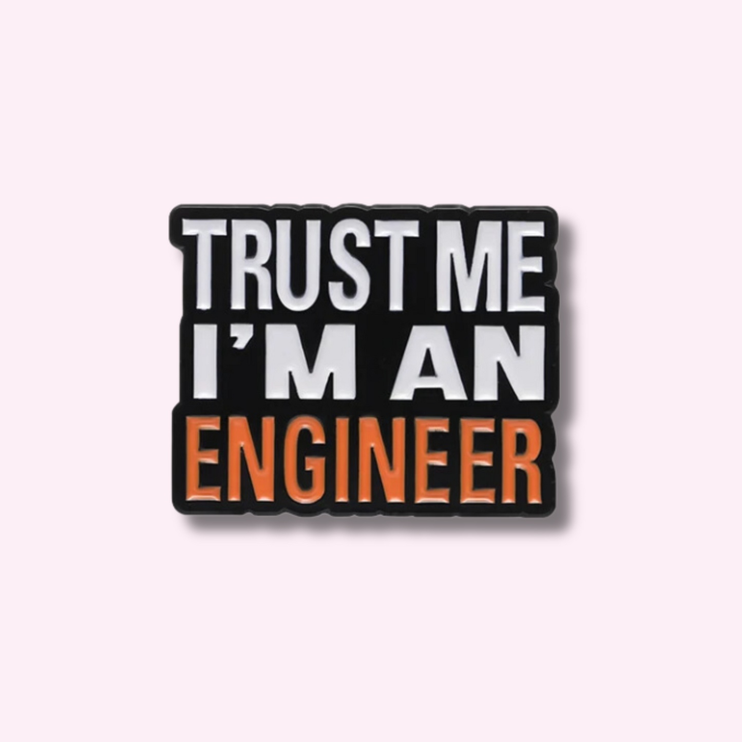 Trust Me I'm An Engineer Enamel Pin